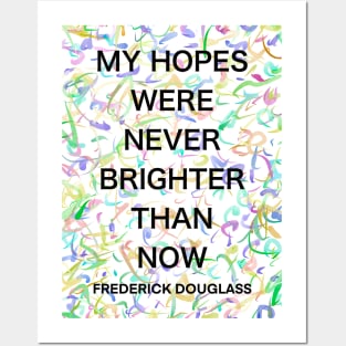 FREDERICK DOUGLASS quote .13 - MY HOPES WERE NEVER BRIGHTER THAN NOW Posters and Art